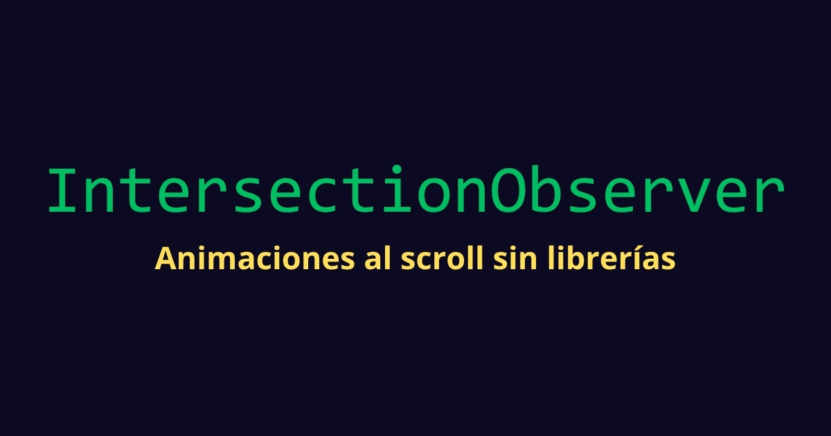 Intersection Observer API — Animaciones al scroll sin librerías